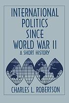 International politics since World War II : a short history