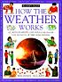 How the weather works von Michael Allaby