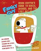 Family Guy : Brian's Griffin's guide to booze, broads, and the lost art of being a man