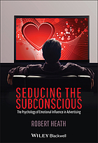 Seducing the subconscious : the psychology of emotional influence in advertising