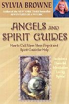 Angels and spirit guides : [how to call upon your angels and spirit guide for help]