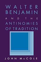 Walter Benjamin and the antinomies of tradition