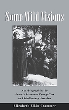 Some wild visions : autobiographies by itinerant female preachers in 19th-century America