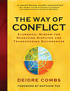 The way of conflict : elemental wisdom for resolving disputes and transcending differences