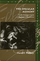 The specular moment : Goethe's early lyric and the beginnings of romanticism