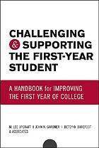 Challenging and supporting the first-year student : a handbook for improving the first year of college