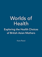Worlds of health : exploring the health choices of British Asian mothers