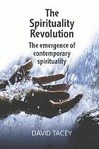 The spirituality revolution : the emergence of contemporary spirituality