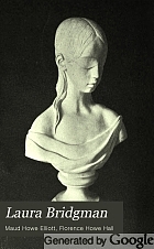 Laura Bridgman : Dr. Howe's famous pupil and what he taught her