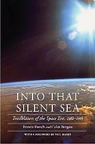Into that silent sea : trailblazers of the Space Era, 1961-1965