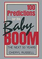 100 predictions for the baby boom : the next 50 years