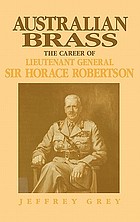 Australian brass : the career of Lieutenant General Sir Horace Robertson