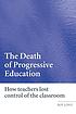 The death of progressive education : how teachers... de Roy Lowe