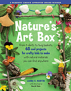 Nature's art box : from t-shirts to twig baskets : 65 cool projects for crafty kids to make with natural materials you can find anywhere
