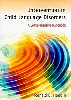 Intervention in child language disorders : a comprehensive handbook