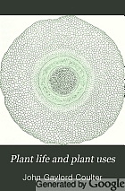 Plant life and plant uses; an elementary textbook, a foundation for the study of agriculture, domestic science or college botany,