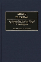 Mixed blessing : the impact of the American colonial experience on politics and society in the Philippines
