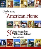 Celebrating the American home : 50 great houses from 50 American architects
