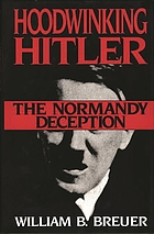 Hoodwinking Hitler : the Normandy deception