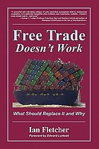 Free trade doesn't work : what should replace it and why