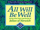 All will be well : based on the classic spirituality of Julian of Norwich