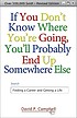 If you don't know where you're going, you'll probably... by  David P Campbell 