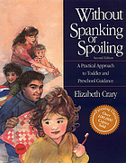Without spanking or spoiling : a practical approach to toddler and preschool guidance