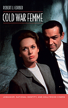 Cold war femme : lesbianism, national identity, and Hollywood cinema