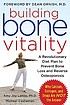 Building bone vitality : a revolutionary diet plan to prevent bone loss and reverse osteoporosis