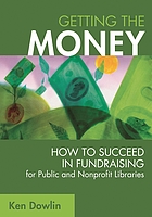 Getting the money : how to succeed in fundraising for public and nonprofit libraries