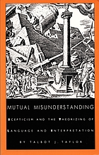Mutual misunderstanding : scepticism and the theorizing of language and interpretation