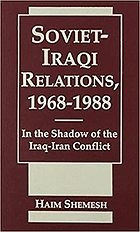 Soviet-Iraqi relations, 1968-1988 : in the shadow of the Iraq-Iran conflict