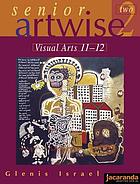 Senior artwise, two : visual arts 11-12