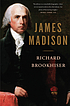 James Madison by  Richard Brookhiser 