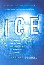 Ice : the nature, the history, and the uses of an astonishing substance