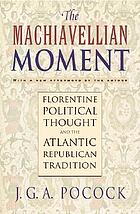 The Machiavellian moment: Florentine political thought and the Atlantic republican tradition