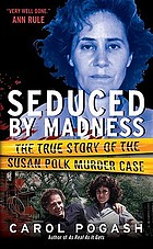 Seduced by madness : the true story of the Susan Polk murder case