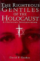 The righteous Gentiles of the Holocaust : a Christian interpretation