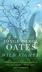 Wild nights! : stories about the last days of Poe, Dickinson, Twain, James, and Hemingway