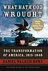 What hath God wrought : the transformation of... by  Daniel Walker Howe 