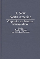 A New North America : cooperation and enhanced interdependence