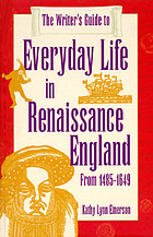 The writer's guide to everyday life in Renaissance EnglandThe writer's guide to everyday life in Renaissance England from 1485-1649