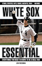 White Sox essential : everything you need to know to be a real fan!
