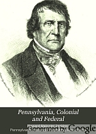 Pennsylvania, colonial and federal : a history, 1608-1903
