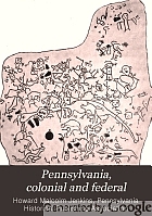 Pennsylvania, colonial and federal : a history, 1608-1903