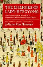 The memoirs of Lady Hyegyŏng : the autobiographical writings of a Crown Princess of eighteenth-century Korea