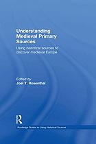 Understanding medieval primary sources : using historical sources to discover medieval Europe