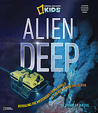 Alien deep : revealing the mysterious living world at the bottom of the ocean