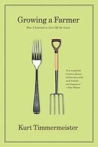Growing a farmer : how I learned to live off the land