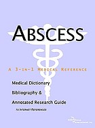 Abscess : a medical dictionary, bibliography, and annotated research guide to Internet references